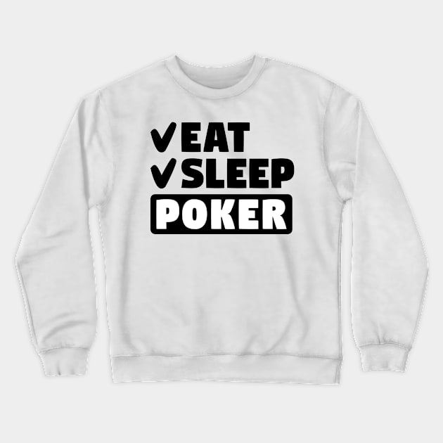 Eat, sleep, poker Crewneck Sweatshirt by colorsplash